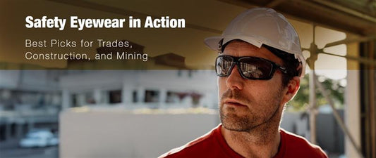Safety Eyewear in Action: Best Picks for Trades, Construction, and Mining